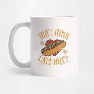 You Think I Am Hot Mug